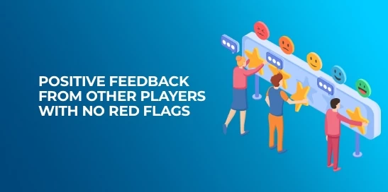 Positive feedback from other players with no red flags