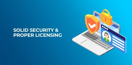 Solid security and proper licensing